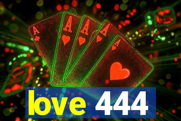 love 444